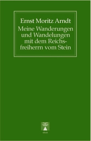 Meine Wanderungen und Wandelungen mit dem Reichsfreiherrn vom Stein von Arndt,  Ernst Moritz