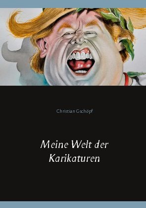 Meine Welt der Karikaturen von Gschöpf,  Christian