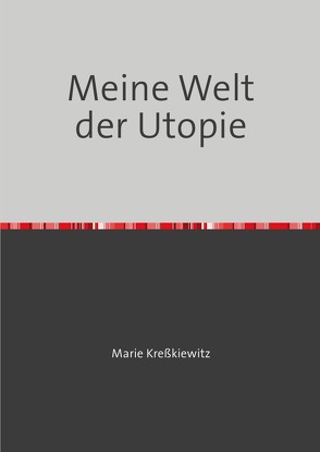 Meine Welt der Utopie von Kreßkiewitz,  Marie