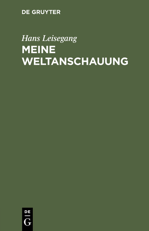 Meine Weltanschauung von Leisegang,  Hans