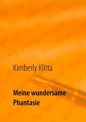 Meine wundersame Phantasie von Klitta,  Anja, Klitta,  Kimberly, Klitta,  Vanessa