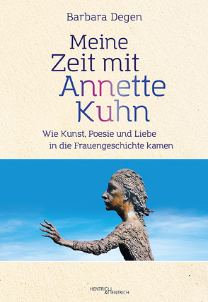 Meine Zeit mit Annette Kuhn von Degen,  Barbara