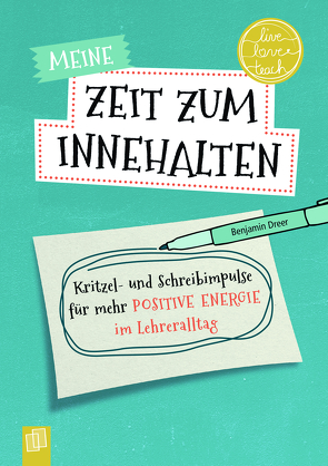 Meine Zeit zum Innehalten „live – love – teach“ von Dr. Dreer,  Benjamin