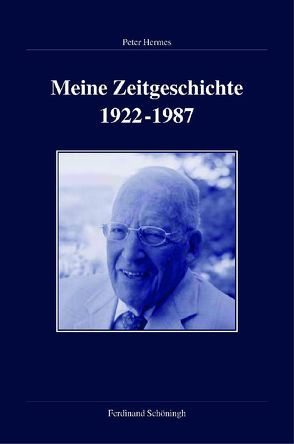 Meine Zeitgeschichte 1922-1987 von Hermes,  Peter