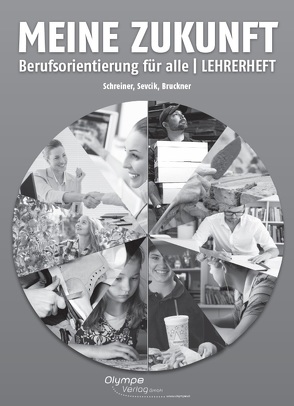 Meine Zukunft – Berufsorientierung für alle von Bruckner,  Oliver, Schreiner,  Eva, Sevcik,  Christian