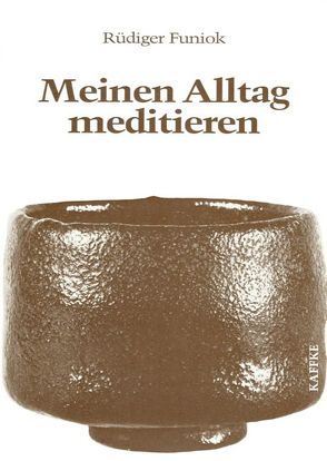 Meinen Alltag meditieren von Funiok,  Rüdiger