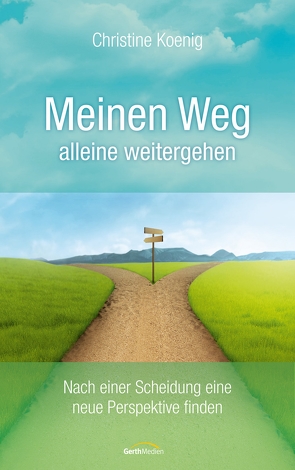 Meinen Weg alleine weitergehen von Koenig,  Christine