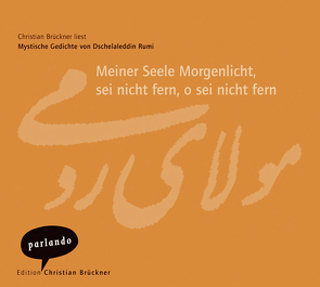 Meiner Seele Morgenlicht, sei nicht fern, o sei nicht fern von 'Omoumi,  Hossein, Brückner,  Christian, Rückert,  Friedrich, Rumi