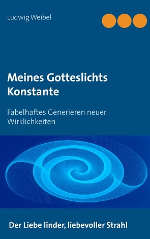 Meines Gotteslichts Konstante von Weibel,  Ludwig