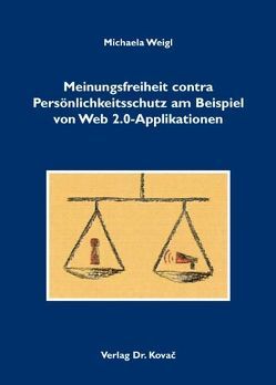 Meinungsfreiheit contra Persönlichkeitsschutz am Beispiel von Web 2.0-Applikationen von Weigl,  Michaela