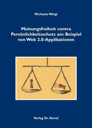 Meinungsfreiheit contra Persönlichkeitsschutz am Beispiel von Web 2.0-Applikationen von Weigl,  Michaela