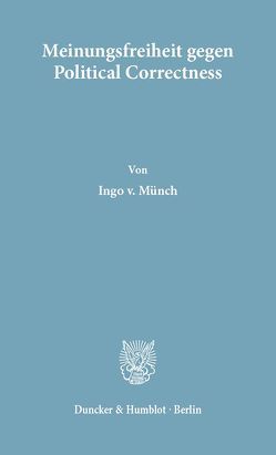 Meinungsfreiheit gegen Political Correctness. von Münch,  Ingo von