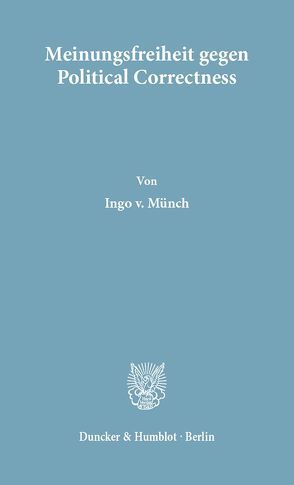 Meinungsfreiheit gegen Political Correctness. von Münch,  Ingo von