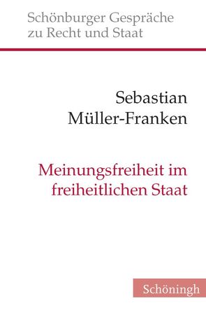 Meinungsfreiheit im freiheitlichen Staat von Depenheuer,  Otto, Grabenwarter,  Christoph, Müller-Franken,  Sebastian