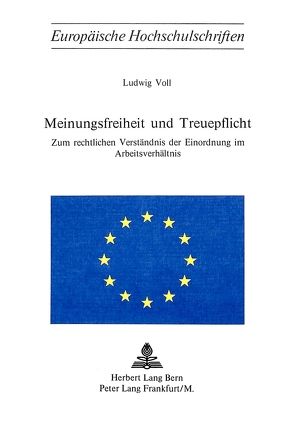 Meinungsfreiheit und Treuepflicht von Voll,  Ludwig