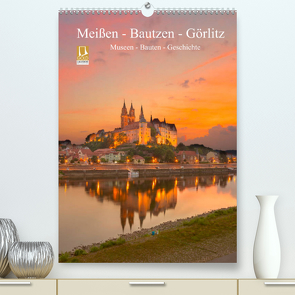 Meißen – Bautzen – Görlitz, Museen – Bauten – Geschichte (Premium, hochwertiger DIN A2 Wandkalender 2022, Kunstdruck in Hochglanz) von Männel - studio-fifty-five,  Ulrich