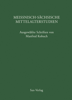 Meißnisch-sächsische Mittelalterstudien von Cottin,  Markus, John,  Uwe, Kobuch,  Manfred