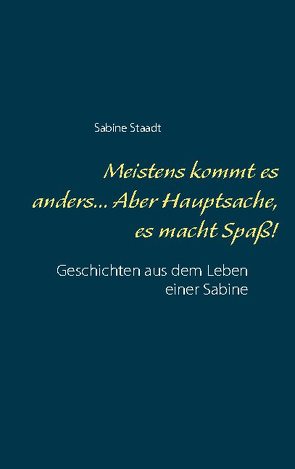 Meistens kommt es anders… Aber Hauptsache, es macht Spaß! von Staadt,  Sabine