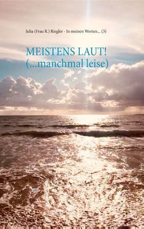 Meistens laut! (… manchmal leise) von Riegler,  Julia (Frau R.)