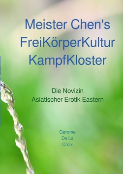 Meister Chen’s FreiKörperKultur-KampfKloster von DeLaCroix,  Gerome