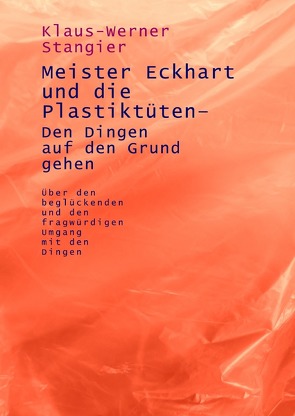 Meister Eckhart und die Plastiktüten – Den Dingen auf den Grund gehen von Stangier,  Klaus-Werner