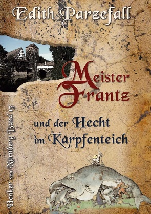 Meister Frantz und der Hecht im Karpfenteich von Parzefall,  Edith