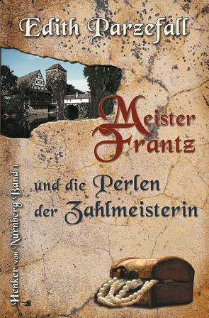 Meister Frantz und die Perlen der Zahlmeisterin von Parzefall,  Edith