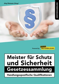 Meister für Schutz und Sicherheit Gesetzessammlung – Handlungsspezifische Qualifikationen von Zitzmann,  Jörg