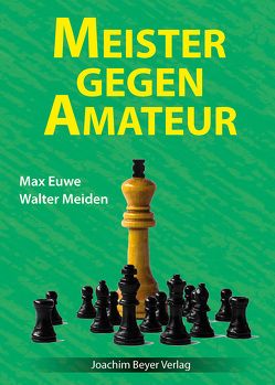 Meister gegen Amateur von Euwe,  Max, Meiden,  Walter, Ullrich,  Robert