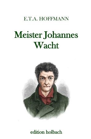 Meister Johannes Wacht von Hoffmann,  E T A