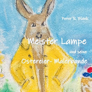 Meister Lampe und seine Ostereier-Malerbande von Blank,  Peter R.