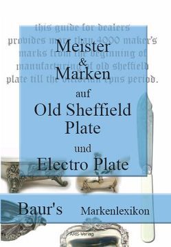 Meister und Marken auf Old Sheffield Plate und Electro Plate von Baur,  Christian M