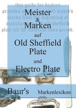 Meister und Marken auf Old Sheffield Plate und Electro Plate von Baur,  Christian M