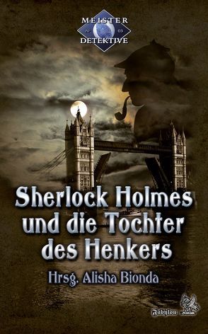 Meisterdetektive / Sherlock Holmes und die Tochter des Henkers von Bionda,  Alisha, Carpenter,  Tanya, Hauser,  Erik, Hoese,  Desirée und Frank, Ippensen,  Antje, Krain,  Guido, Plaschka,  Oliver, Schwekendiek,  Margret