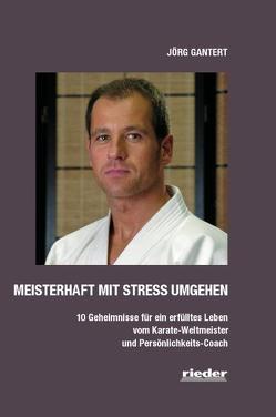 Meisterhaft mit Stress umgehen von Gantert,  Jörg