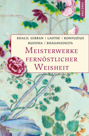 Meisterwerke fernöstlicher Weisheit. Khalil Gibran, Der Prophet. Laotse, Tao te king. Konfuzius, Der Weg der Wahrhaftigkeit. Buddha, Die Pfeiler der Einsicht. Bhagavadgita von Buddha, Garbe,  Richard, Gibran,  Khalil, Konfuzius, Landgraf,  Kim, Laotse, Neumann,  Karl Eugen, Wilhelm,  Richard