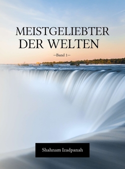 Meistgeliebter der Welten von Izadpanah,  Shahnam