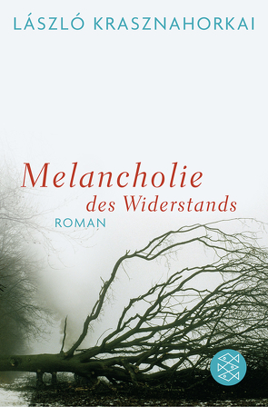 Melancholie des Widerstands von Krasznahorkai,  László, Skirecki,  Hans