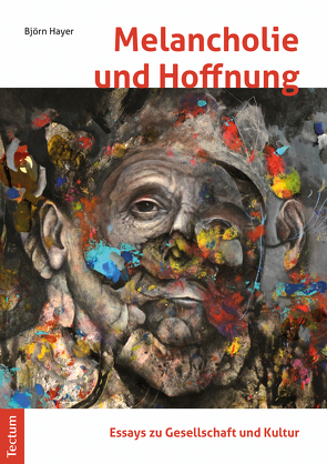 Melancholie und Hoffnung – Essays zu Gesellschaft und Kultur von Hayer,  Björn