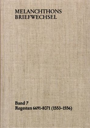 Melanchthons Briefwechsel / Band 7: Regesten 6691-8071 (1553–1556) von Melanchthon,  Philipp, Scheible,  Heinz, Thüringer,  Walter