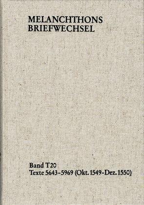 Melanchthons Briefwechsel / Textedition. Band T 20: Texte 5643-5969 (Oktober 1549–Dezember 1550) von Dall'Asta,  Matthias, Hein,  Heidi, Melanchthon,  Philipp, Mundhenk,  Christine, Scheible,  Heinz