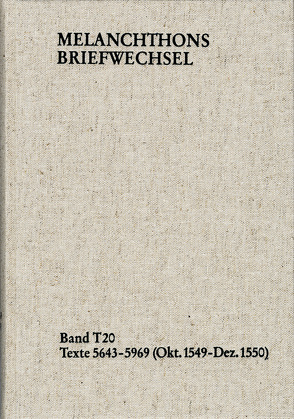 Melanchthons Briefwechsel / Textedition. Band T 20: Texte 5643-5969 (Oktober 1549–Dezember 1550) von Dall'Asta,  Matthias, Hein,  Heidi, Melanchthon,  Philipp, Mundhenk,  Christine, Scheible,  Heinz