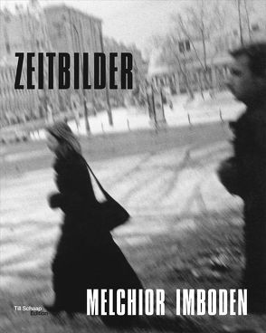 Melchior Imboden – Zeitbilder von Imboden,  Melchior, Schultheis,  Franz, Zürcher,  Barbara