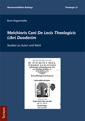 Melchioris Cani De Locis Theologicis Libri Duodecim von Hogenmüller,  Boris