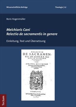 Melchioris Cani Relectio de sacramentis in genere von Hogenmüller,  Boris