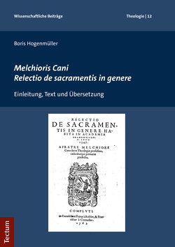 Melchioris Cani Relectio de sacramentis in genere von Hogenmüller,  Boris