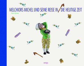 Melchiors Michel und seine Reise in die heutige Zeit von Eisele-Malina,  Georgine, Schrey,  Karin