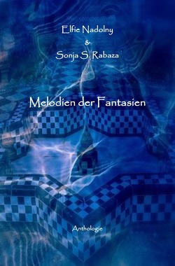 Melodien der Fantasien von Nadolny,  Elfie, Rabaza,  Sonja Sophia