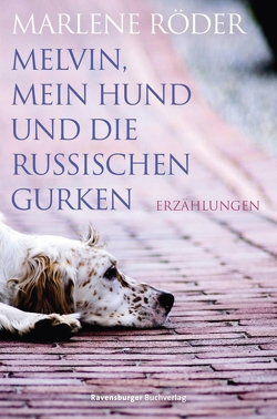 Melvin, mein Hund und die russischen Gurken von Röder,  Marlene