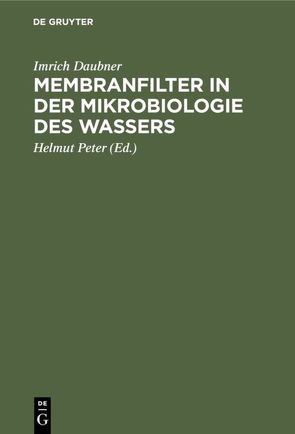 Membranfilter in der Mikrobiologie des Wassers von Daubner,  Imrich, Peter,  Helmut